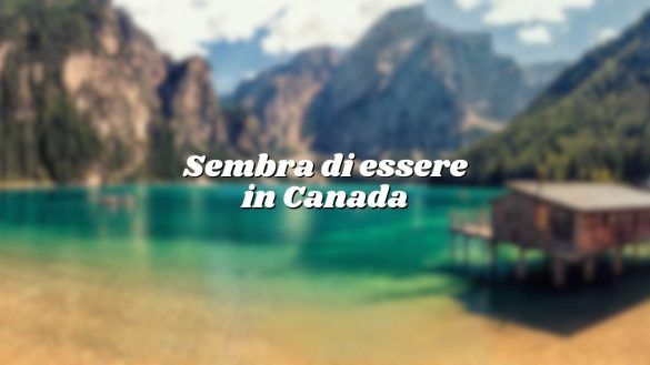 Sembra di essere in Canada