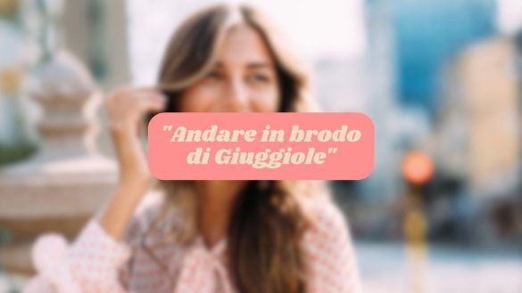 Andare in brodo di Giuggiole