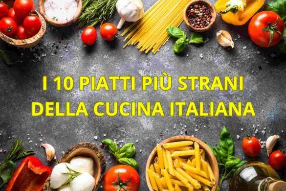 I 10 piatti più strani della cucina italiana